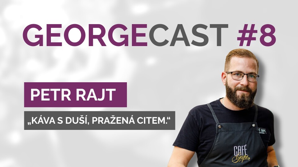 Petr Rajt: Život je příliš krátký na to, abychom pili špatnou kávu. | GEORGECAST #8
